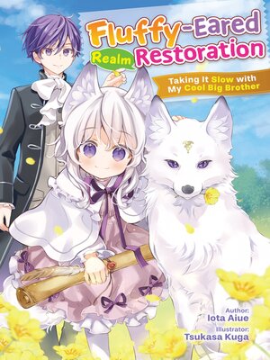 cover image of Fluffy-Eared Realm Restoration: Taking It Slow with My Cool Big Brother, Volume 1